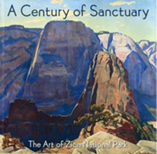 A Century of Sanctuary – The Art of Zion National Park2